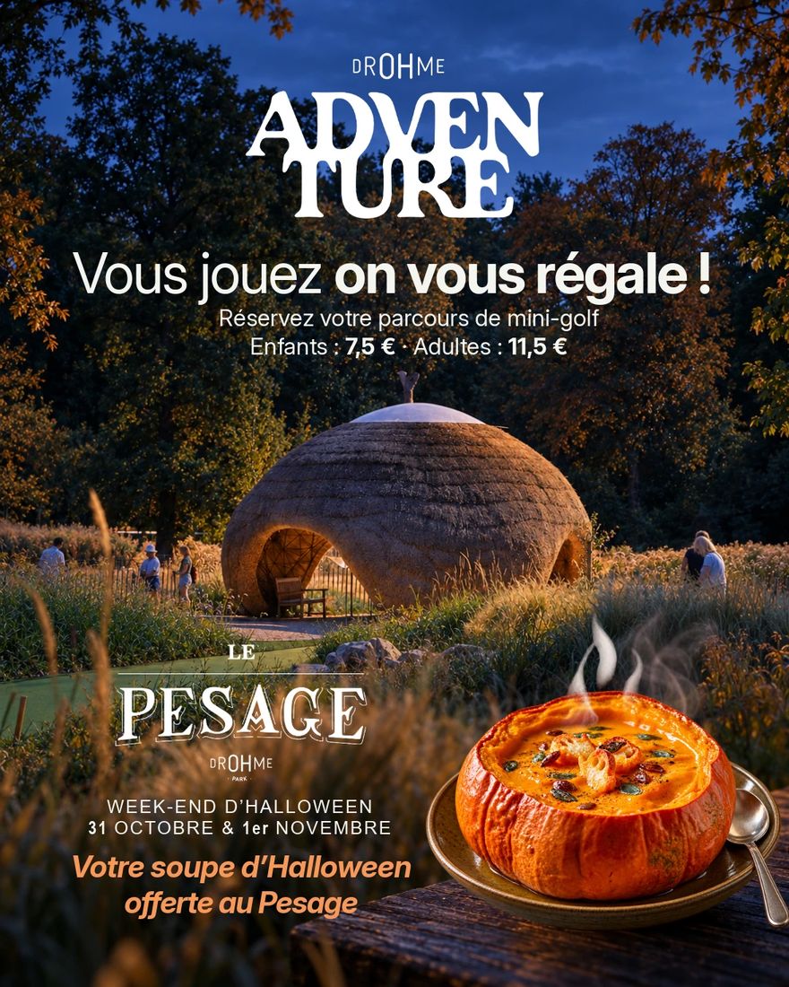 Drohme Adventure, mini-golf : vous jouez, on vous régale ! Enfants 7,5 €, adultes 11,5 €. Week-end d'Halloween, 31 octobre et 1er novembre : votre soupe d'Halloween offerte au Pesage.